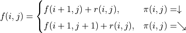 f(i, j) = \begin{cases}f(i+1, j) + r(i, j), & \pi(i, j) = \downarrow \\ f(i+1, j+1) + r(i, j), & \pi(i, j) = \searrow\end{cases}